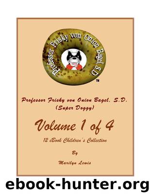 Volume I of 4, Professor Frisky von Onion Bagel, S.D. (Super Doggy) of 12 ebook Children's Collection by Marilyn Lewis