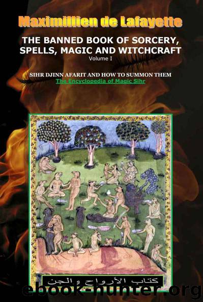 Volume I. THE BANNED BOOK OF SORCERY, SPELLS, MAGIC AND WITCHCRAFT. SIHR DJINN AFARIT AND HOW TO SUMMON THEM (ENCYCLOPEDIA OF MAGIC SIHR, DJINNS AND AFARIT 1) by Maximillien de Lafayette