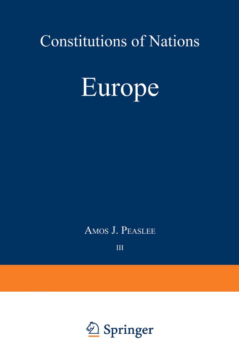 Volume III â Europe: Constitutions of Nations by Amos J. Peaslee (auth.)