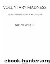 Voluntary Madness: Lost and Found in the Mental Healthcare System by Norah Vincent
