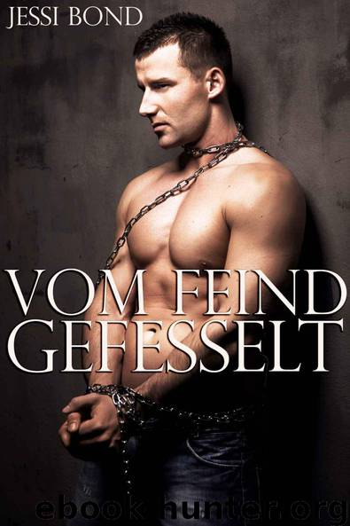 Vom Feind gefesselt (Erotik einer widerwilligen, ersten, homosexuellen BDSM Begegnung) (German Edition) by Bond Jessi