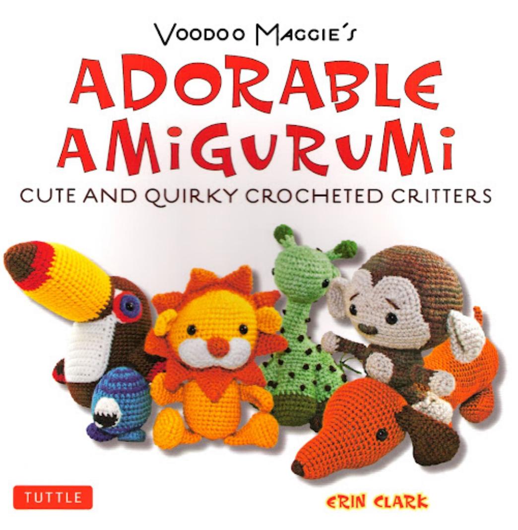 Voodoo Maggie's Adorable Amigurumi Cute and Quirky Crocheted Critters by Erin Clark