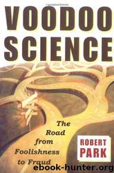 Voodoo Science: The Road from Foolishness to Fraud by Robert L. Park