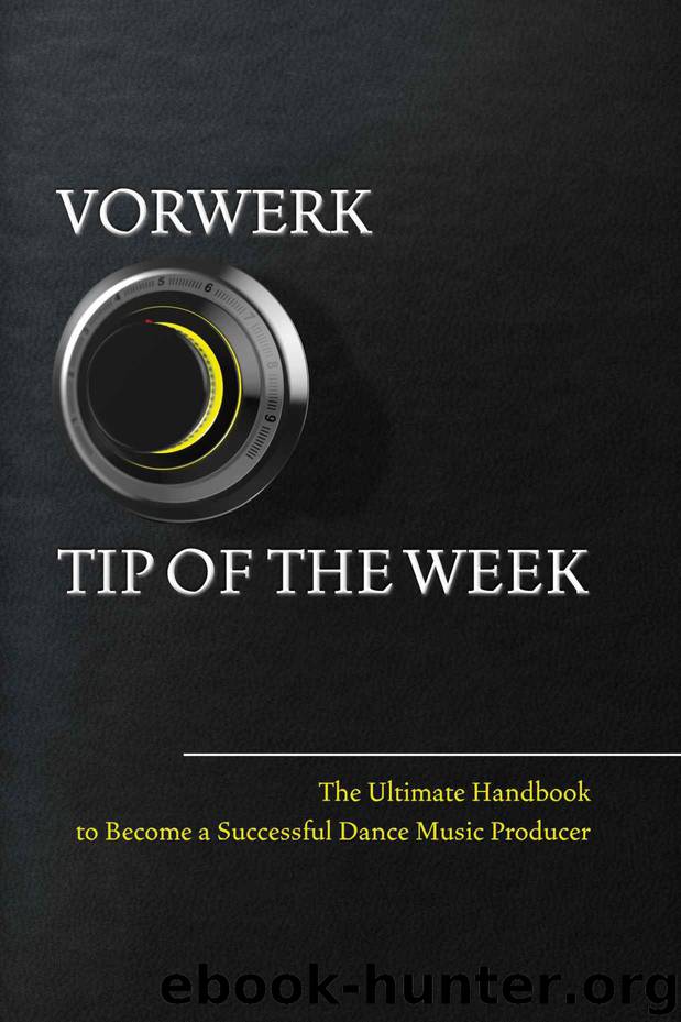 Vorwerk Tip of the week: The Ultimate Handbook to Become a Succesfull Dance Music Producer by Maarten Vorwerk