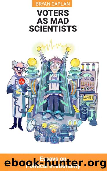 Voters as Mad Scientists: Essays on Political Irrationality by Bryan Caplan