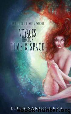 Voyages Through Time and Space: The Life of a Russian Psychic by Liliya Sariecheva & Robert Osland