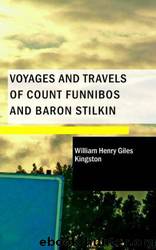 Voyages and Travels of Count Funnibos and Baron Stilkin by William Henry Giles Kingston