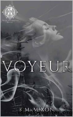 Voyeur : A Stalker Thriller Romance (Dark Corruption Series Book 1) by K.M. Mixon