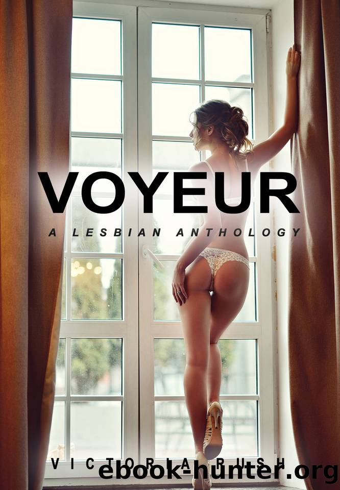 Voyeur: A Lesbian Anthology (Lesbian Bisexual Erotica) by Victoria Rush