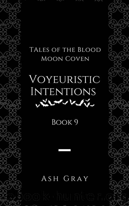 Voyeuristic Intentions (Tales of the Blood Moon Coven, #9) by Ash Gray