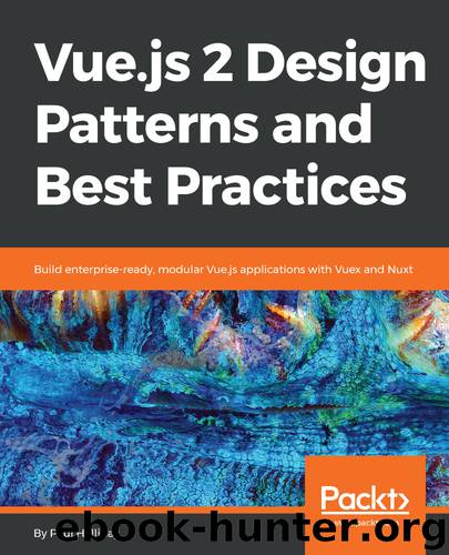 Vue.js 2 Design Patterns and Best Practices by Paul Halliday