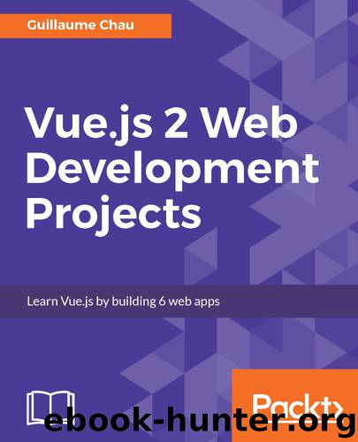 Vue.js 2 Web Development Projects by Guillaume Chau
