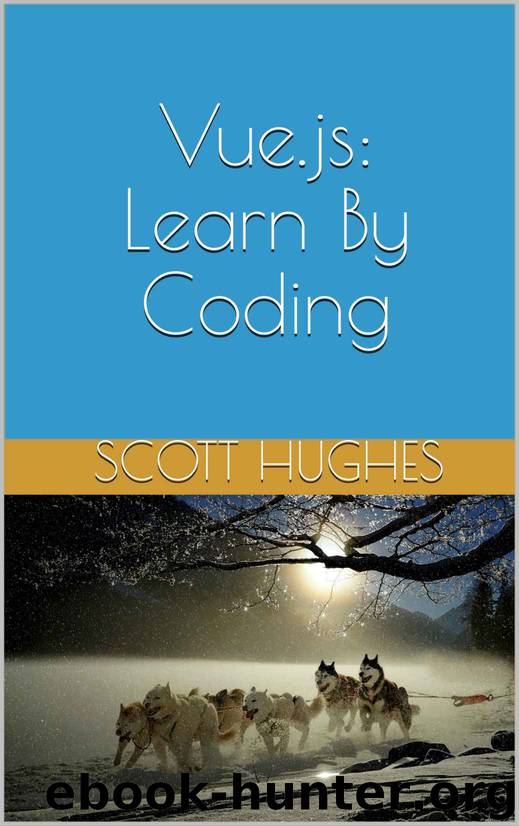 Vue.js: Learn By Coding by Scott Hughes