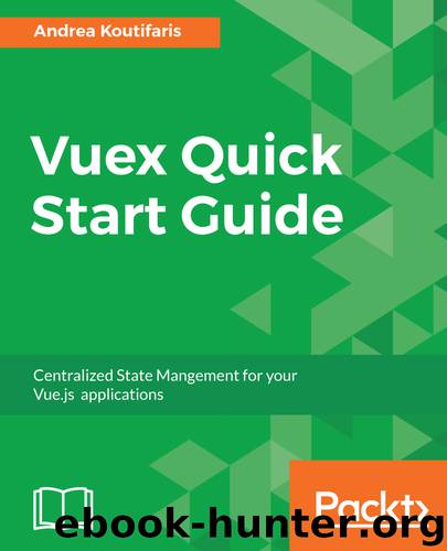Vuex Quick Start Guide by Andrea Koutifaris