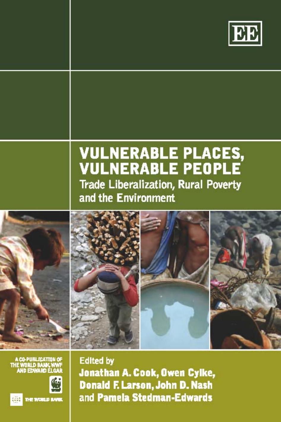 Vulnerable Places, Vulnerable People: Trade Liberalization, Rural Poverty and the Environment by Jonathan A. Cook Owen Cylke Donald F. Larson John D. Nash Pamela Stedman-Edwards