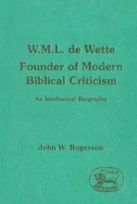 W. M. L. de Wette, Founder of Modern Biblical Criticism : An Intellectual Biography (JSOT Supplement) by John W. Rogerson