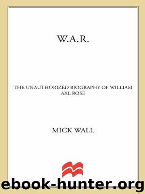 W.A.R.: The Unauthorized Biography of William Axl Rose by Wall Mick