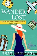 WANDERLOST: The Marvelous Misadventures of Ms Ava White by Traci Highland