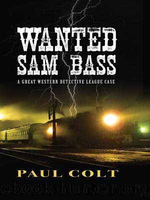 WANTED: SAM BASS (Great Western Detective League) by Paul Colt