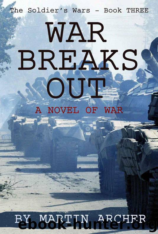 WAR BREAKS OUT: Intense and exciting novel of the war that didn't happen in Europe and the men who would have fought it - USMC, NATO, armor, Red Army, ... air warfare. (The Soldier's Wars Book 3) by Archer Martin