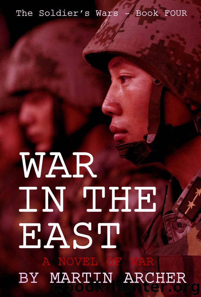WAR IN THE EAST: An Intense and Exciting Military Novel about NATO's ground, air, and naval involvement in the coming war between China and Russia. (The Soldier's Wars Book 4) by Archer Martin