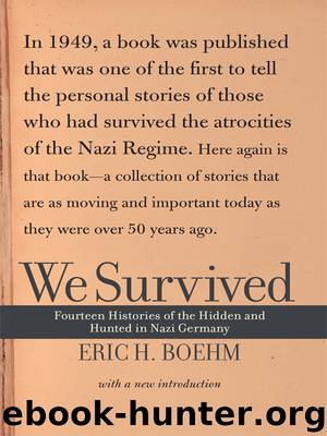 WE SURVIVED - the Stories of Fourteen of the Hidden and the Hunted of Nazi Germany [Illustrated Edition] by Eric H. Boehm