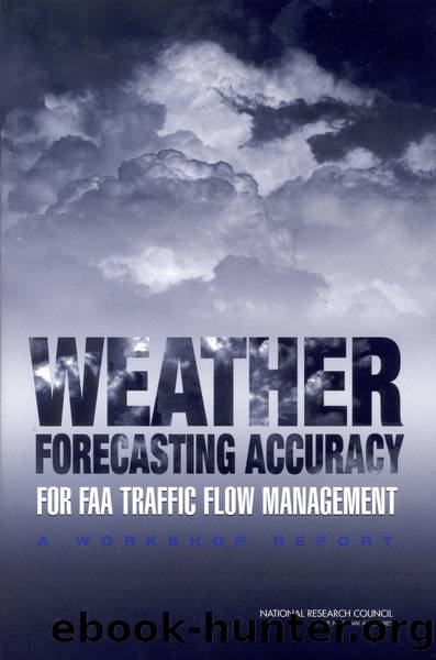 WEATHER FORECASTING ACCURACY FOR FAA TRAFFIC FLOW MANAGEMENT: A WORKSHOP REPORT by National Research Council of the National Academies