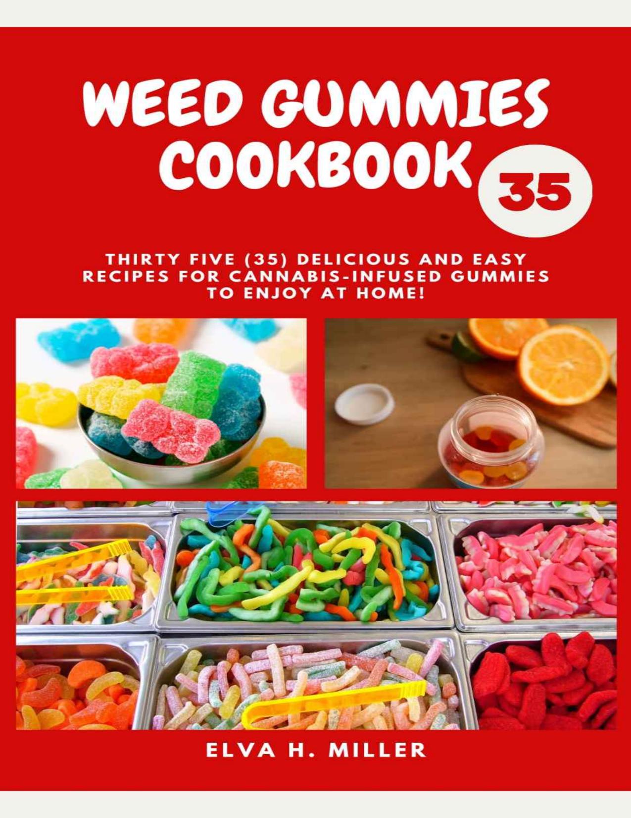 WEED GUMMIES COOKBOOK: Thirty Five (35) Delicious And Easy Recipes For Cannabis-Infused Gummies To Enjoy At Home by Elva H. Miller