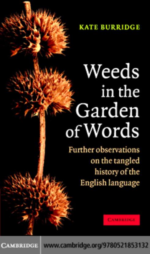 WEEDS IN THE GARDEN OF WORDS: Further observations on the tangled history of the English language by Kate Burridge