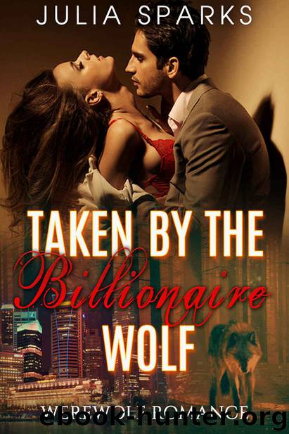 WEREWOLF ROMANCE: Taken by the Billionaire Wolf (BBW Paranormal Billionaire Shapeshifter Romance) (New Adult Billionaire Shapeshifter Short Stories)