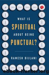 WHAT IS SPIRITUAL ABOUT BEING PUNCTUAL? by Ramesh Bijlani