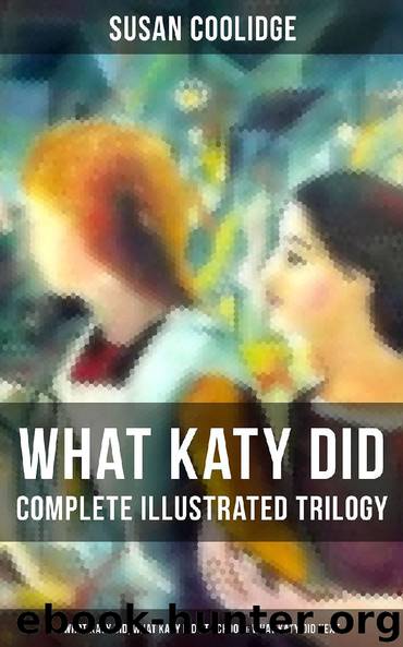 WHAT KATY DID - Complete Illustrated Trilogy: What Katy Did, What Katy Did at School & What Katy Did Next by Susan Coolidge