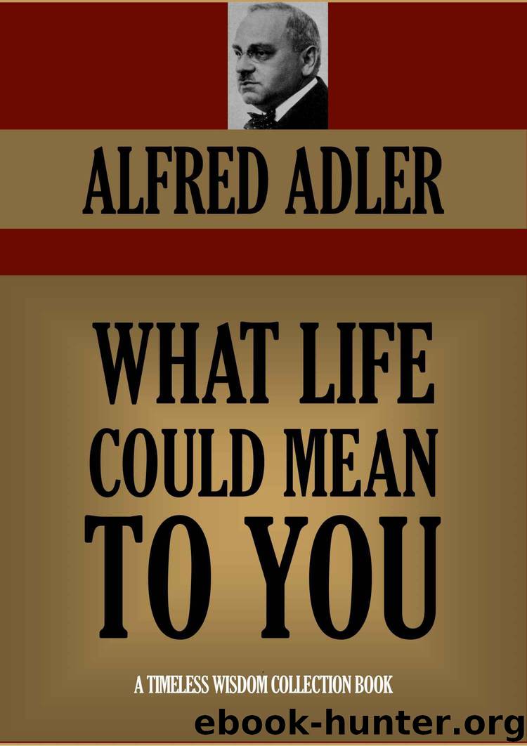 WHAT LIFE COULD MEAN TO YOU (Timeless Wisdom Collection Book 196) by ALFRED ADLER