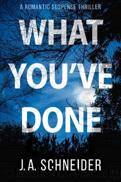 WHAT YOU'VE DONE: A romantic suspense thriller by J.A. Schneider