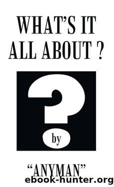 WHAT'S IT ALL ABOUT? by Anyman"