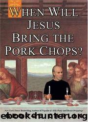 WHEN WILL JESUS BRING THE PORK CHOPS by carlin george