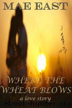 WHERE THE WHEAT BLOWS ~ A Tragic Love Story by Mae East