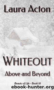 WHITEOUT: Above And Beyond (Beauty 0f Life Book 10) by Laura Acton