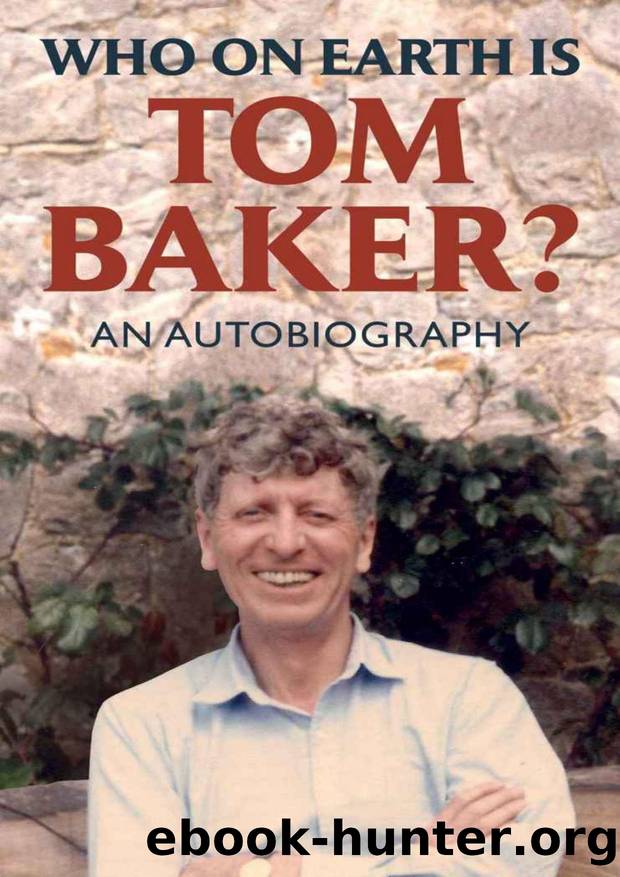 WHO ON EARTH IS TOM BAKER by Tom Baker