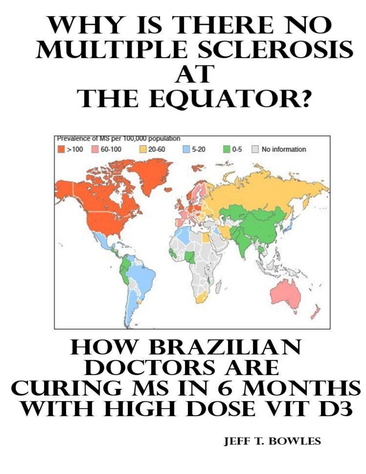 WHY IS THERE NO MULTIPLE SCLEROSIS AT THE EQUATOR? HOW BRAZILIAN DOCTORS ARE CURING MS WITH HIGH-DOSE D3 by Jeff T. Bowles
