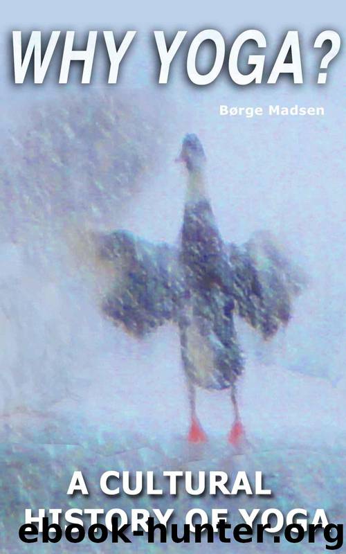 WHY YOGA? A Cultural History of Yoga by Madsen Børge