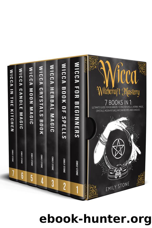 WICCA WITCHCRAFT MASTERY: 7 Books In 1: Ultimate Guide For Beginners to Master Spells, Herbal Magic, Crystals, Moon Rituals, Wiccan Recipes and Candles by Emily Stone