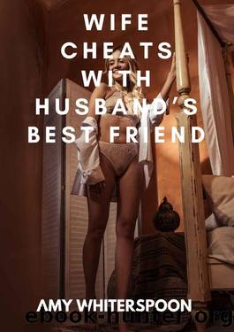 WIFE CHEATS WITH HUSBANDâS BEST FRIEND by Amy Whiterspoon