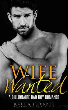 WIFE WANTED (A Billionaire Bad Boy Romance) by Bella Grant
