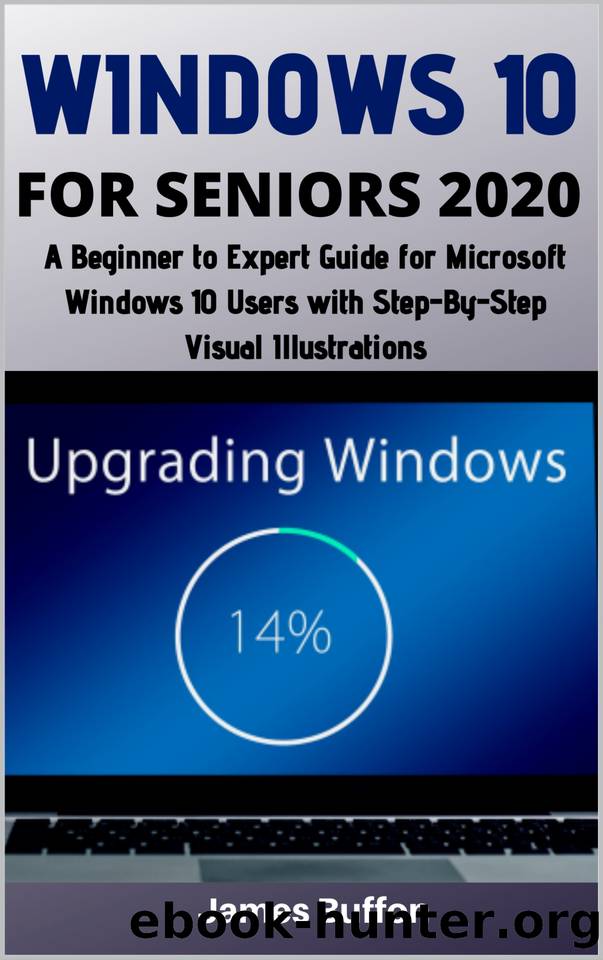 WINDOWS 10 FOR SENIORS 2020: A Beginner to Expert Guide for Microsoft Windows 10 Users with Step-By-Step Visual Illustrations by Buffon James