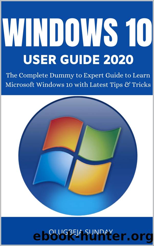 WINDOWS 10 USER GUIDE 2020: The Complete Dummy to Expert Guide to Learn Microsoft Windows 10 with Latest Tips & Tricks by Olugbeja Sunday