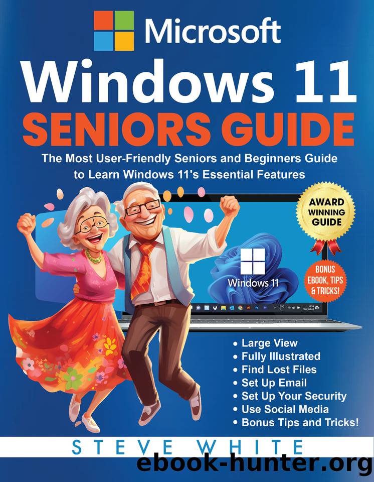 WINDOWS 11 SENIORS GUIDE: The Most User-Friendly Seniors and Beginners Manual to Learn Windows 11's Essential Features by White Steve