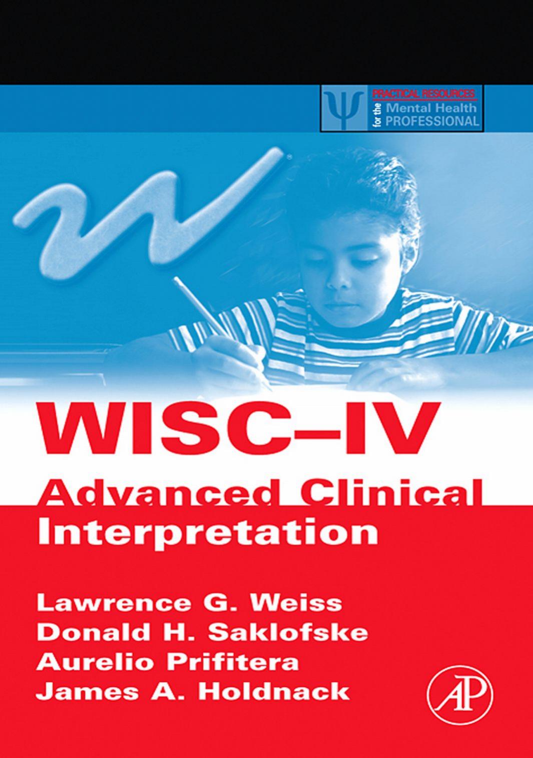 WISC-IV Advanced Clinical Interpretation (Practical Resources for the Mental Health Professional) by Lawrence G. Weiss Donald H. Saklofske Aurelio Prifitera James A. Holdnack