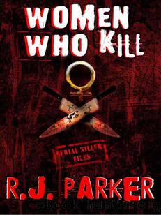 WOMEN WHO KILL (Serial Killers) by RJ Parker