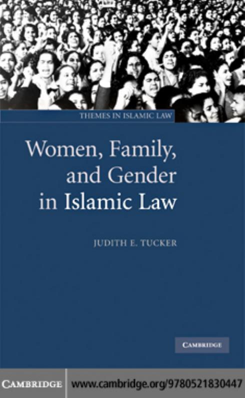 WOMEN, FAMILY, AND GENDER IN ISLAMIC LAW by JUDITH E. TUCKER